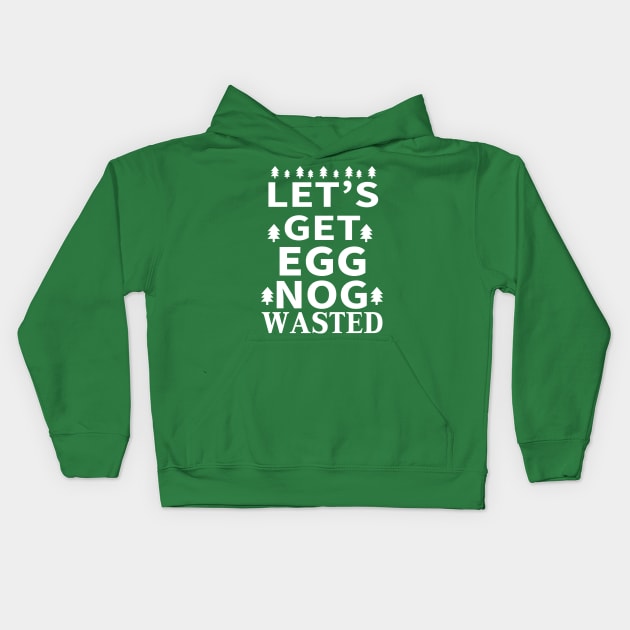 Let's Get Egg Nog Wasted - White Text Kids Hoodie by joshp214